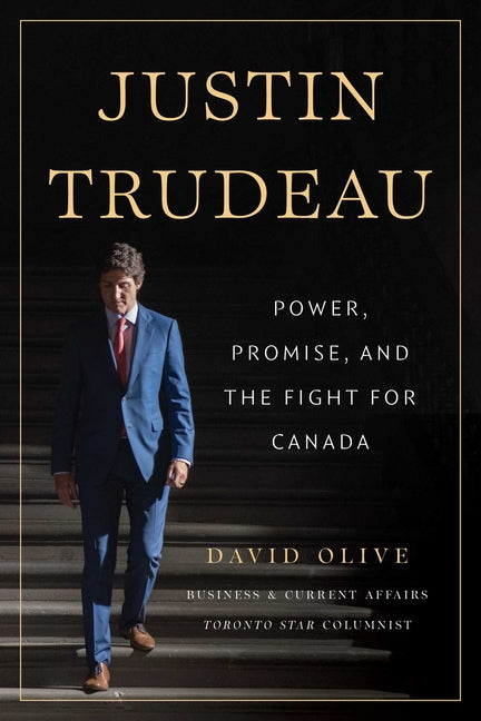 Justin Trudeau: Power, Promise, and the Fight for Canada