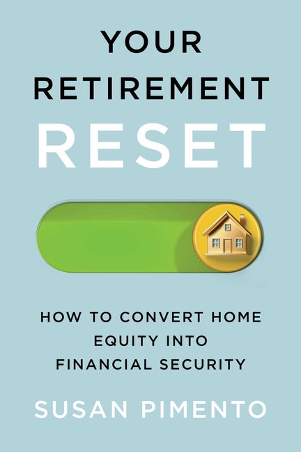Your Retirement Reset: How to Convert Home Equity Into Financial Security