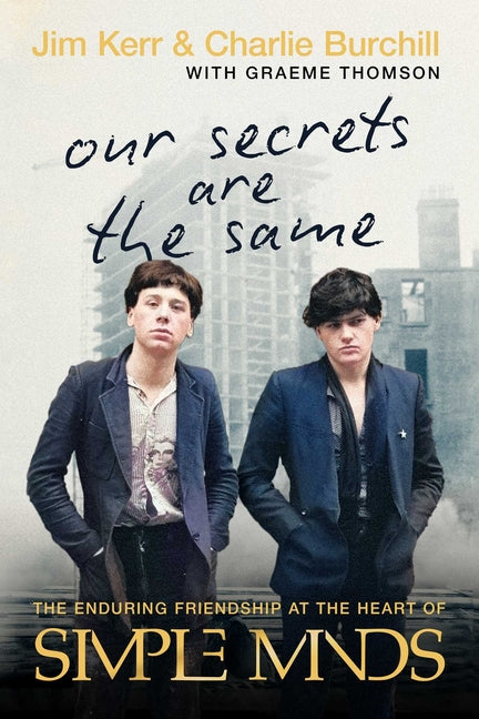 Our Secrets Are the Same: The Enduring Friendship at the Heart of Simple Minds