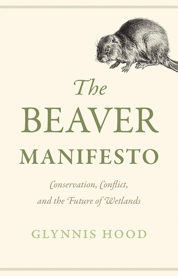 The Beaver Manifesto: Conservation, Conflict, and the Future of Wetlands