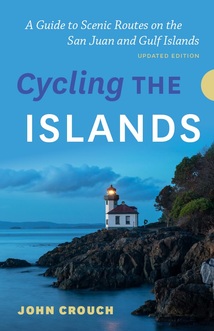 Cycling the Islands, Updated Edition: A Guide to Scenic Routes on the San Juan and Gulf Islands (Updated)