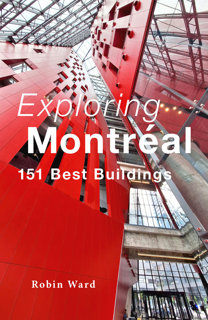 Exploring Montreal: 151 Best Buildings