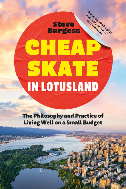 Cheapskate in Lotusland: The Philosophy and Practice of Living Well on a Small Budget