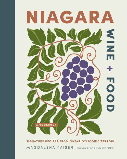 Niagara Wine + Food: Signature Recipes from Ontario's Iconic Terroir--A Cookbook