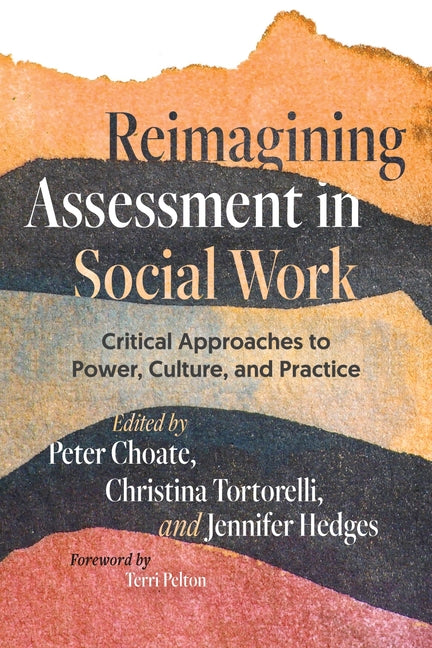 Reimagining Assessment in Social Work: Critical Approaches to Power, Culture, and Practice