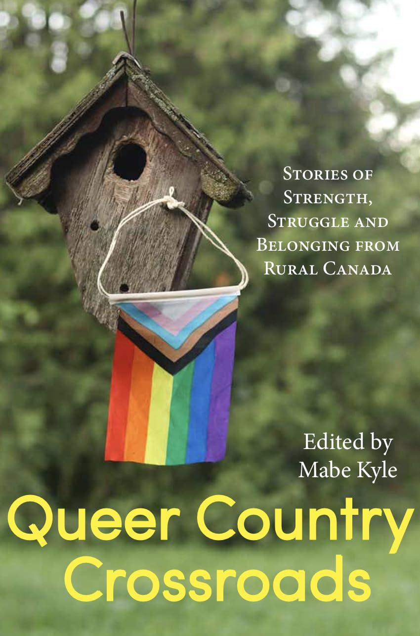 Queer Country Crossroads: Stories of Strength, Struggle, and Belonging from Rural Canada