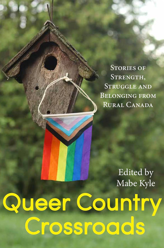 Queer Country Crossroads: Stories of Strength, Struggle, and Belonging from Rural Canada