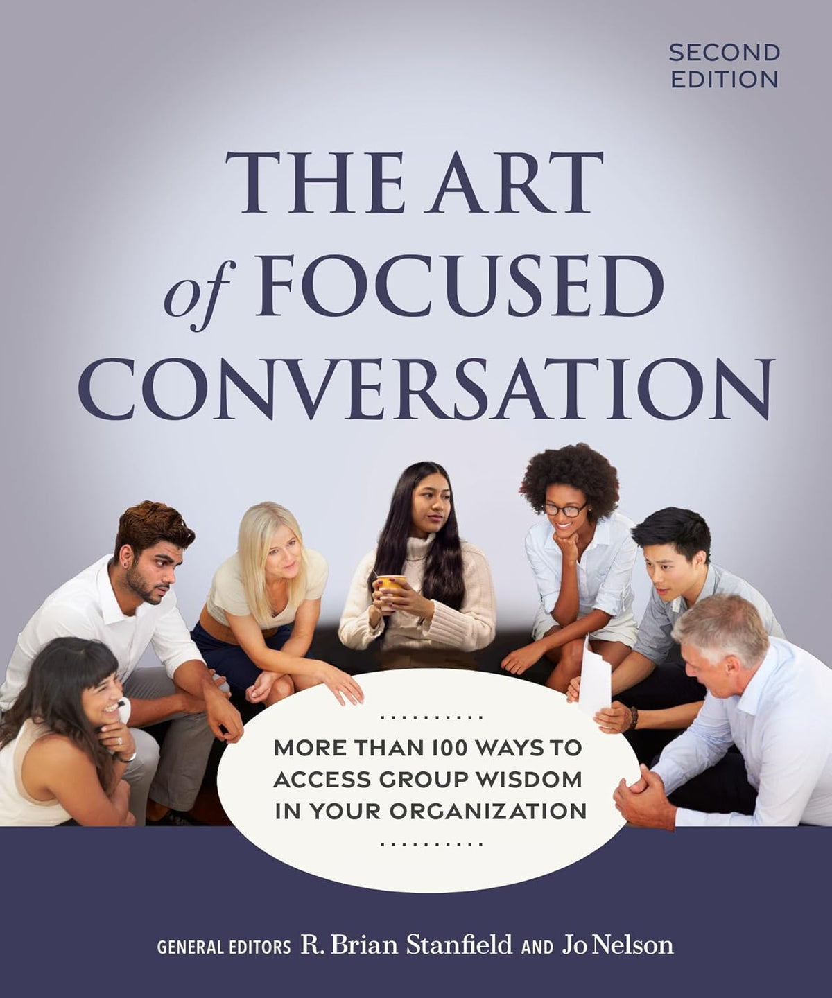 The Art of Focused Conversation, Second Edition: More Than 100 Ways to Access Group Wisdom in Your Organization (Revised)