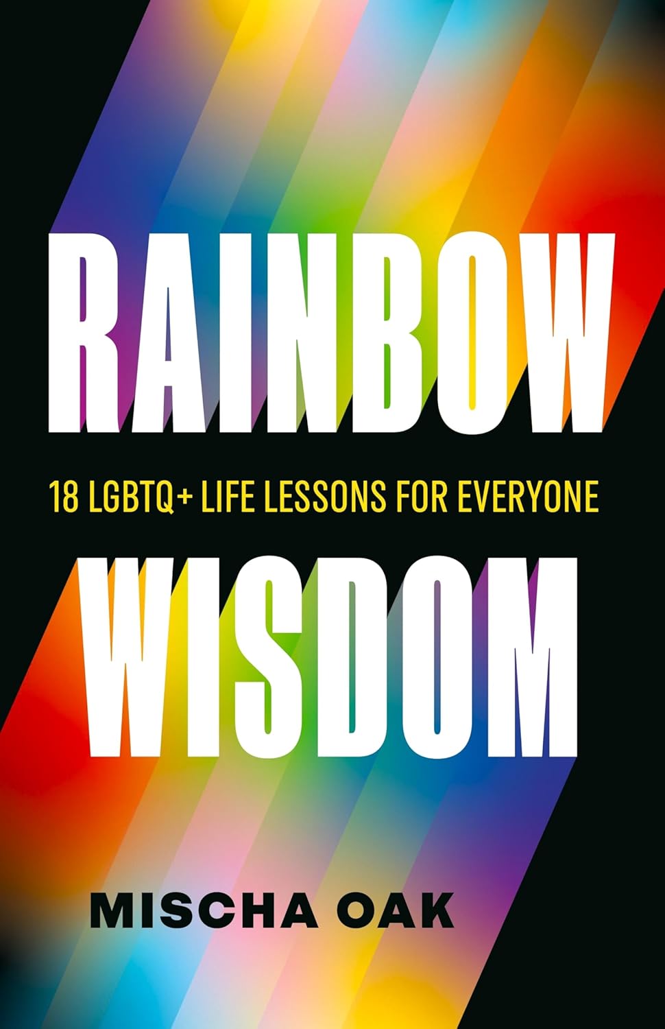 Rainbow Wisdom: 18 LGBTQ+ Life Lessons for Everyone