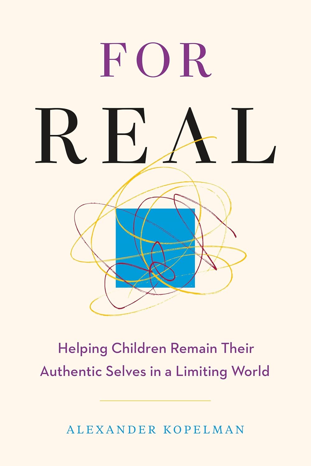 For Real: Helping Children Remain Their Authentic Selves in a Limiting World