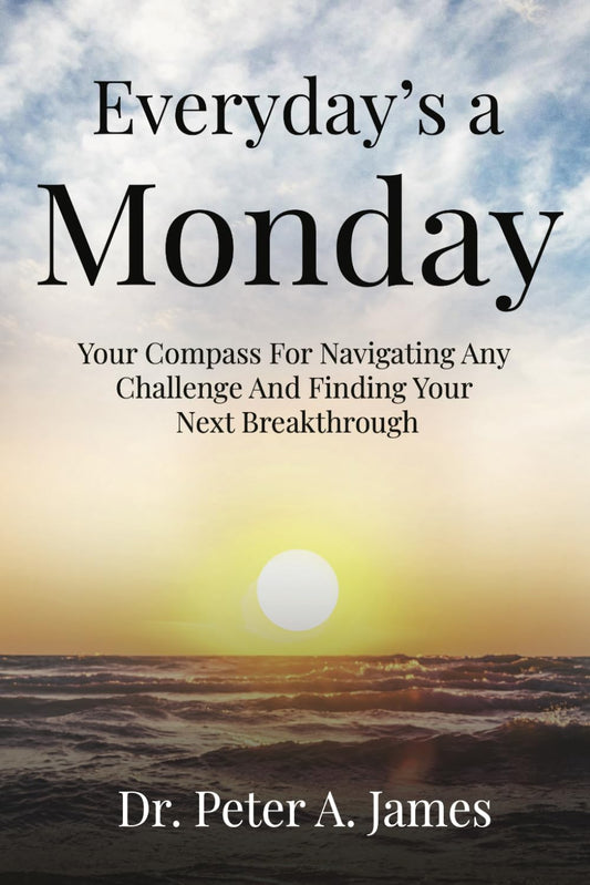 Everyday's a Monday: Your Compass for Navigating Any Challenge and Finding Your Next Breakthrough