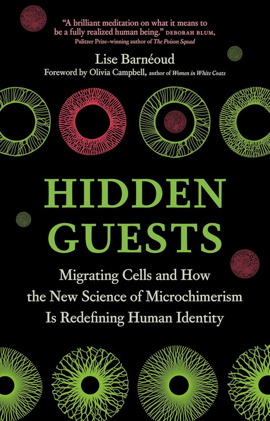 Hidden Guests: Migrating Cells and How the New Science of Microchimerism Is Redefining Human Identity