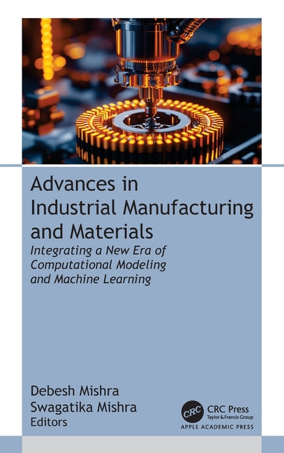 Advances in Industrial Manufacturing and Materials: Integrating a New Era of Computational Modeling and Machine Learning