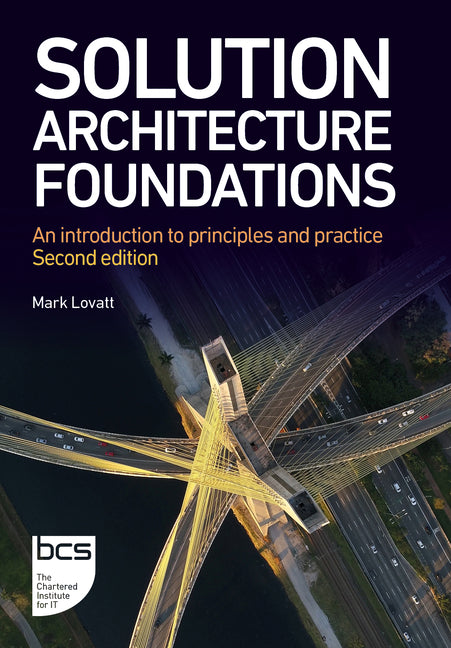 Solution Architecture Foundations: An Introduction to Principles and Practice - Second Edition