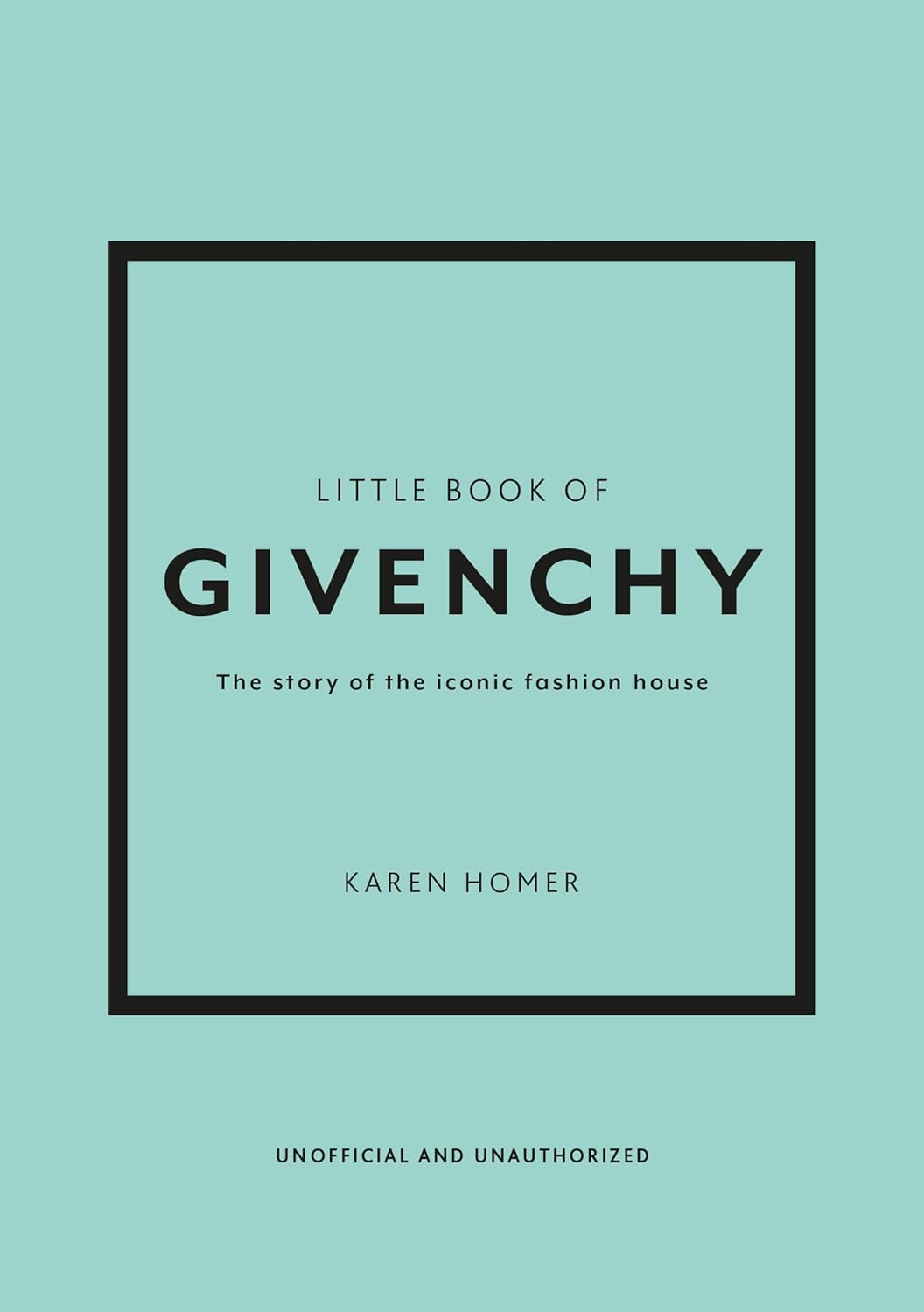 Little Book of Givenchy: The Story of the Iconic Fashion House