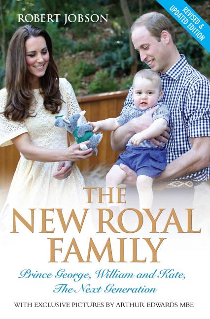The New Royal Family - Prince George, William and Kate: The Next Generation (Revised, Updated)