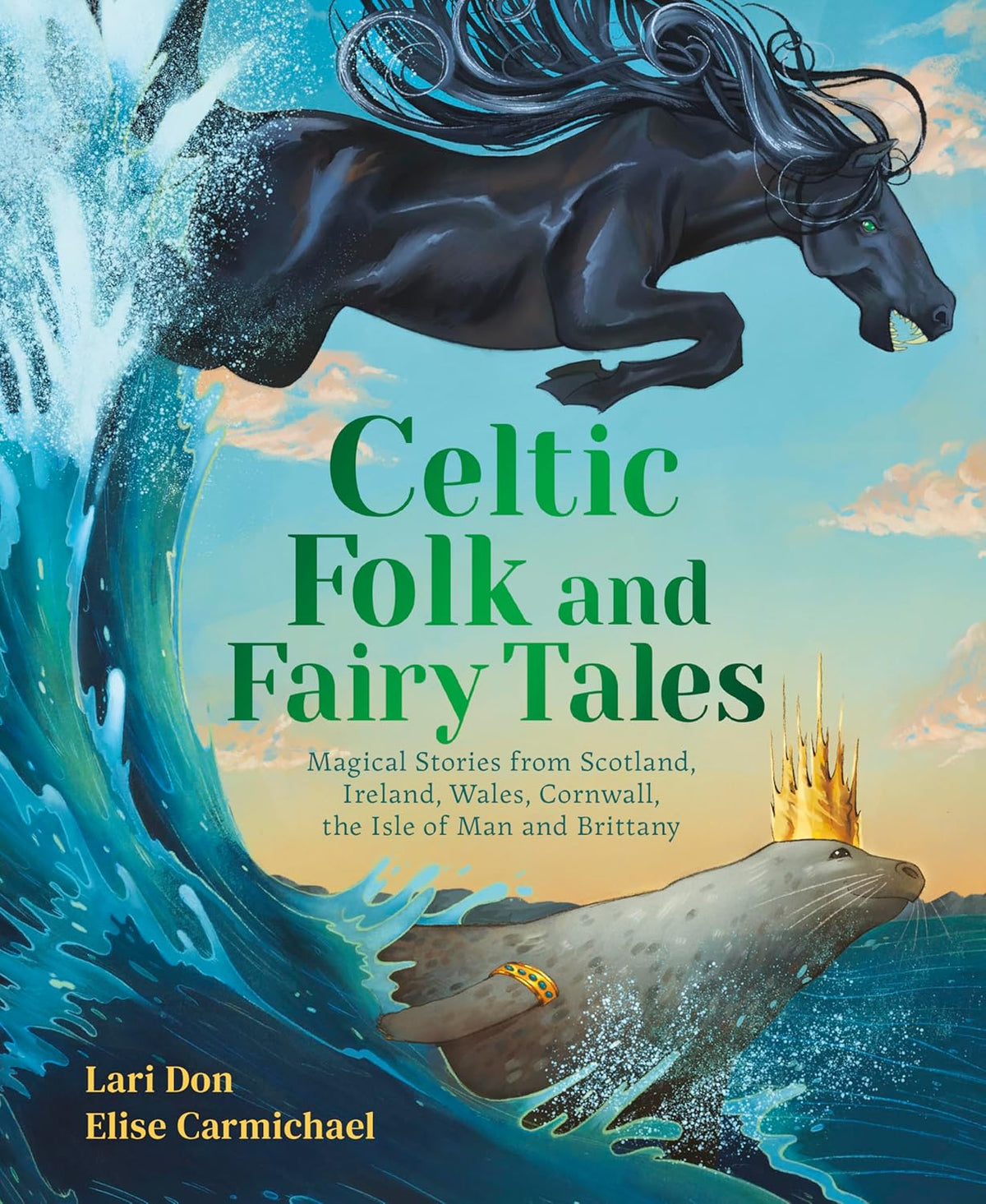 Celtic Folk and Fairy Tales: Magical Stories of Dragons, Fairies and Selkies from Scotland, Ireland, Wales and More