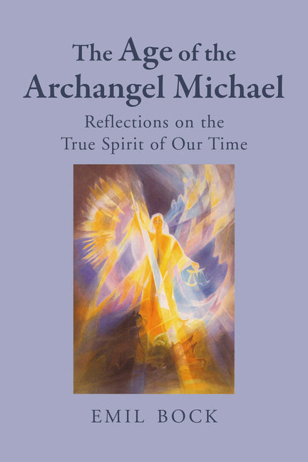 The Age of the Archangel Michael: Reflections on the True Spirit of Our Time