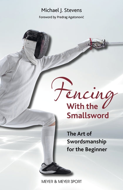 Fencing with the Smallsword: The Art of Swordmanship for the Beginner