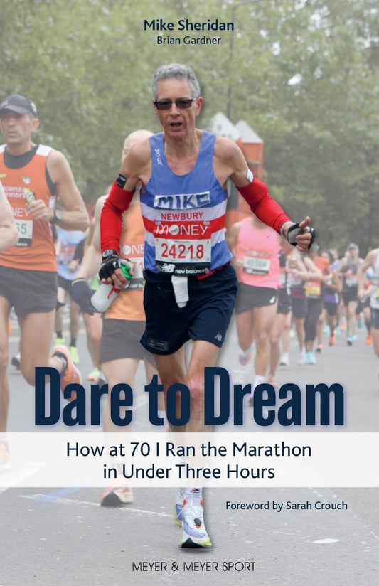 Dare to Dream: How at 70 I Ran the Marathon in Under Three Hours