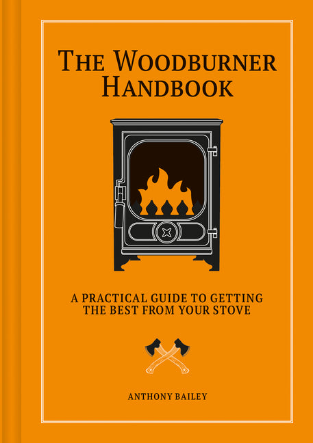 Woodburner Handbook: A Practical Guide to Getting the Best from Your Stove