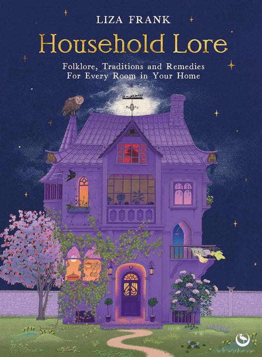 Household Lore: Folklore, Traditions and Remedies for Every Room in Your Home