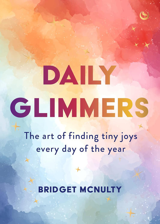Daily Glimmers: The Art of Finding Tiny Joys Every Day of the Year