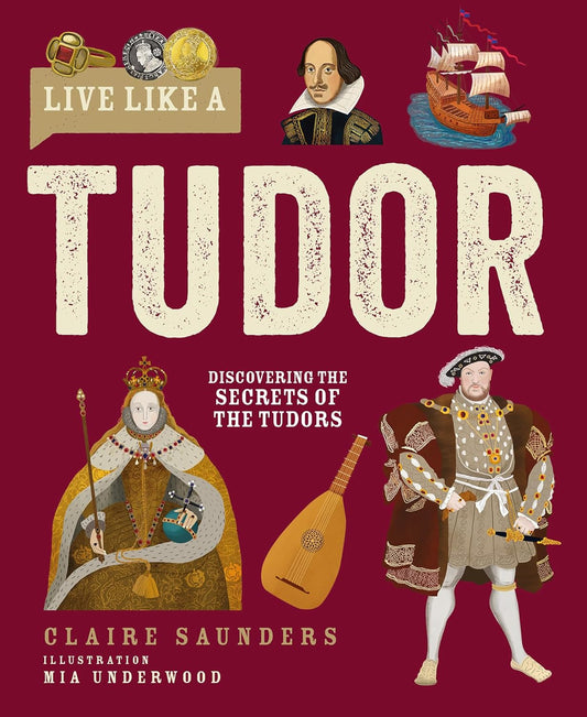 Live Like a Tudor: Discovering the Secrets of the Tudors