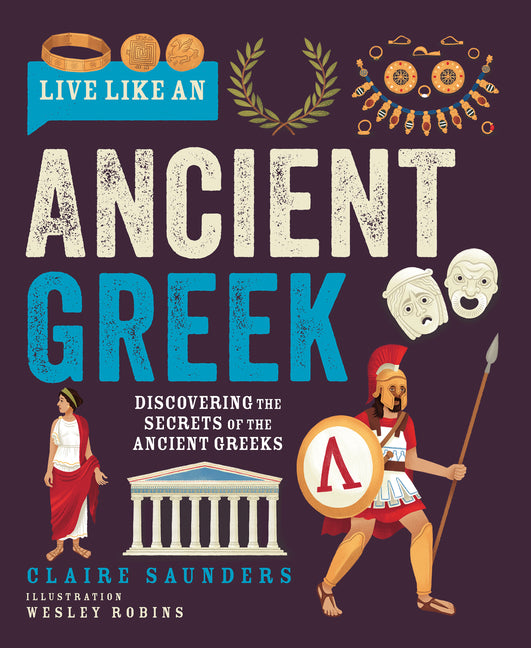 Live Like an Ancient Greek: Discovering the Secrets of the Ancient Greeks