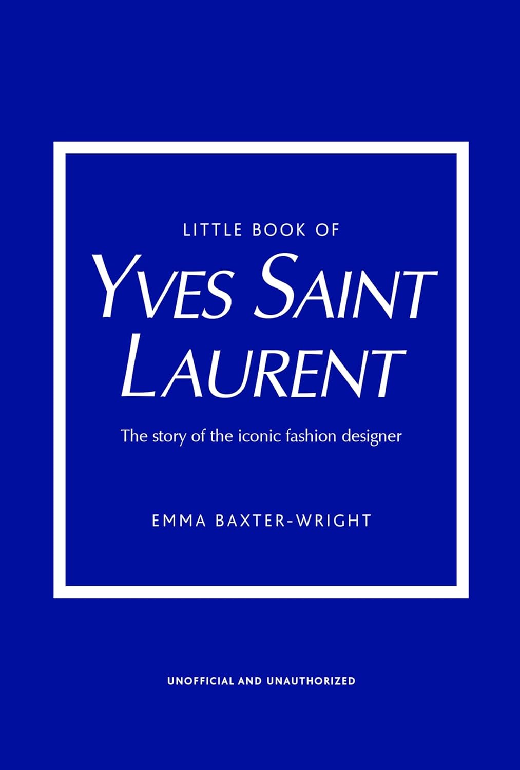 Little Book of Yves Saint Laurent: The Story of the Iconic Fashion House