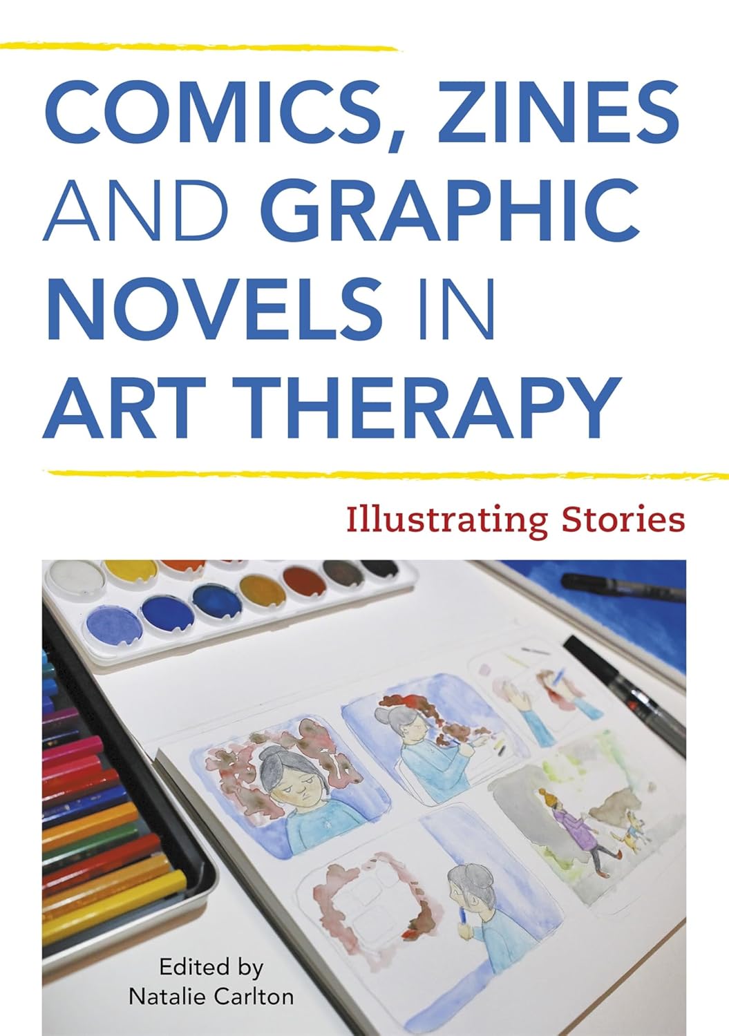 Comics, Zines, and Graphic Novels in Art Therapy: Illustrating Stories