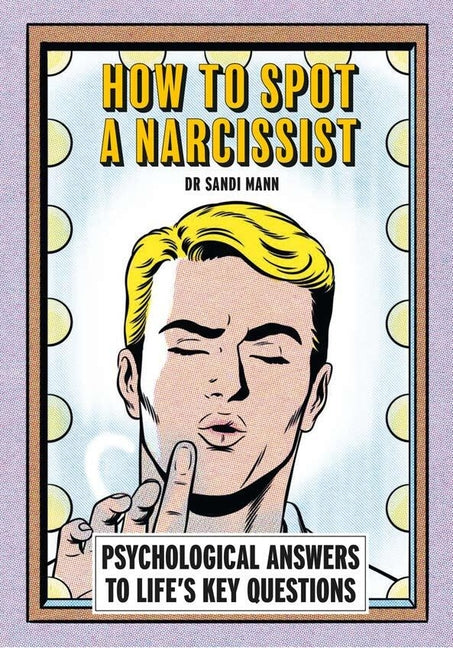 How to Spot a Narcissist: Psychological Answers to Life's Key Questions
