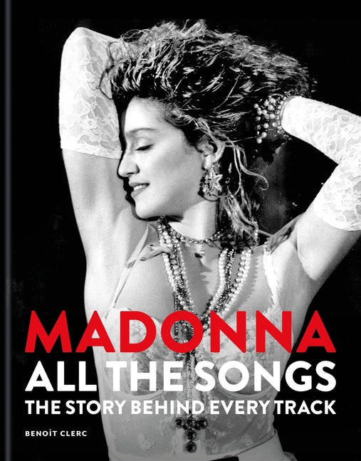 Madonna: All the Songs: The Story Behind Every Track