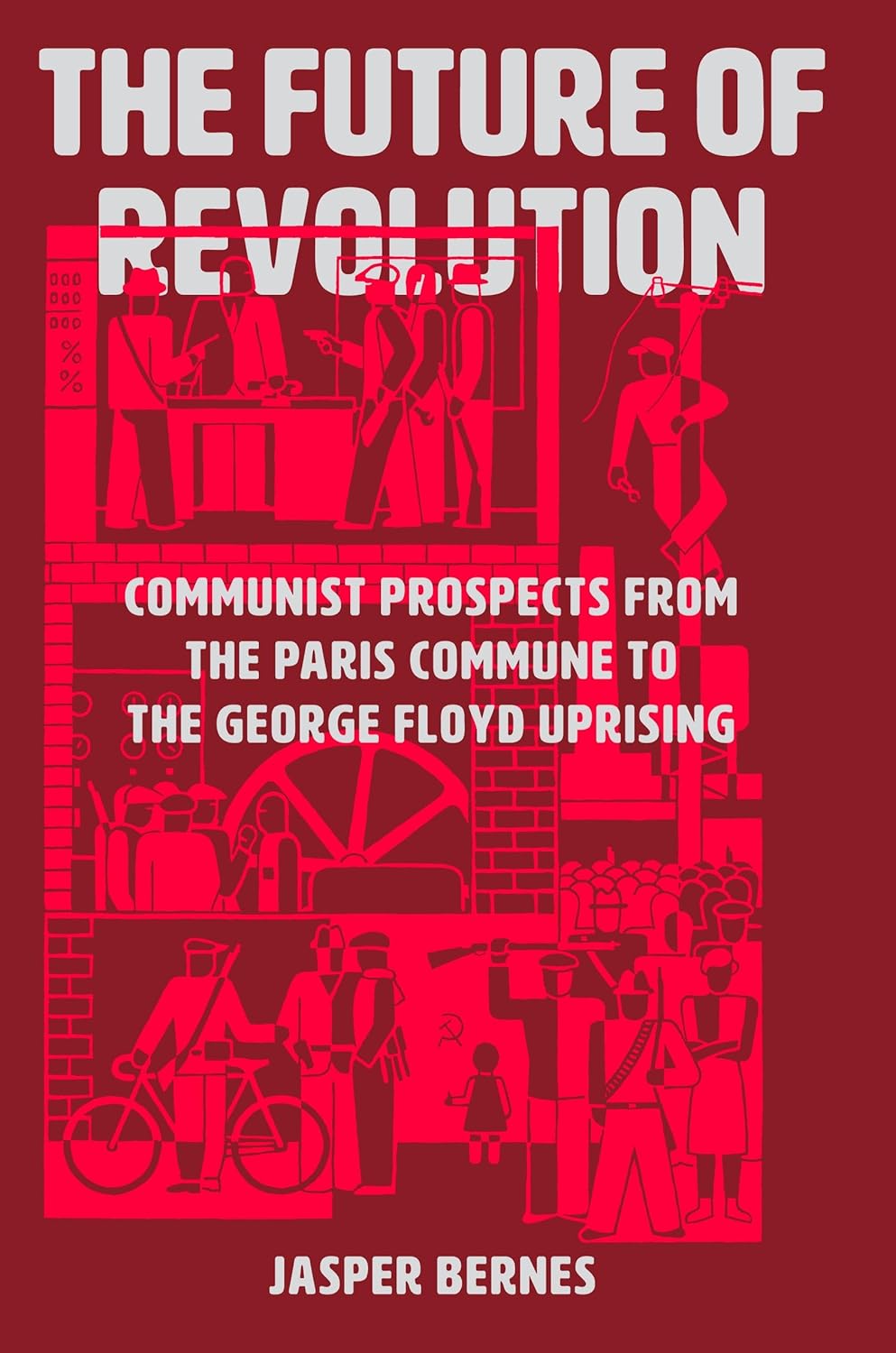 Future of Revolution: Communist Prospects from the Paris Commune to the George Floyd Uprising