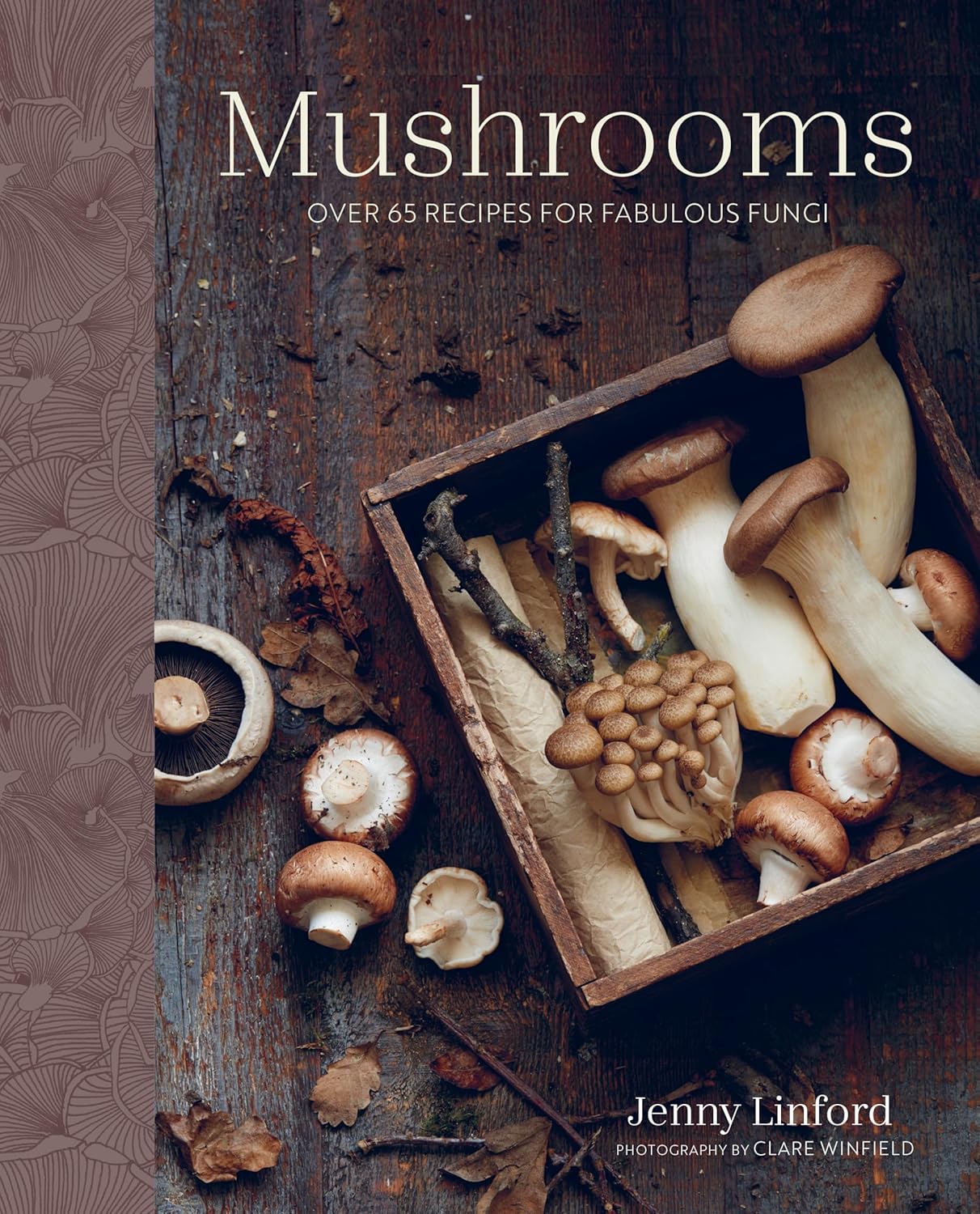Mushrooms: Over 65 Recipes for Fabulous Fungi