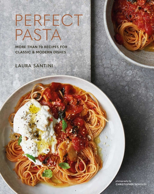 Perfect Pasta: More Than 70 Recipes for Classic & Modern Dishes