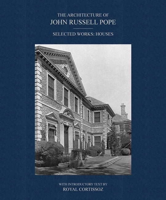 The Architecture of John Russell Pope: Selected Works: Houses