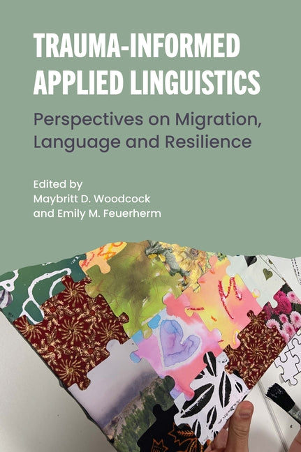 Trauma-Informed Applied Linguistics: Perspectives on Migration, Language and Resilience