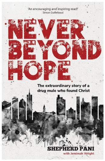 Never Beyond Hope: The extraordinary story of a drug mule who found Christ