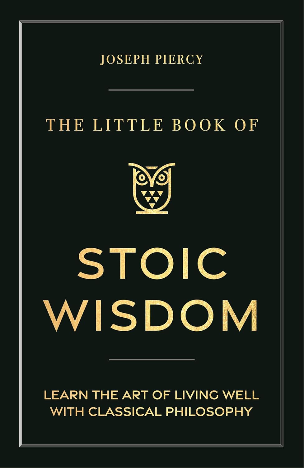 Little Book of Stoic Wisdom: Learn the Art of Living Well with Classical Philosophy