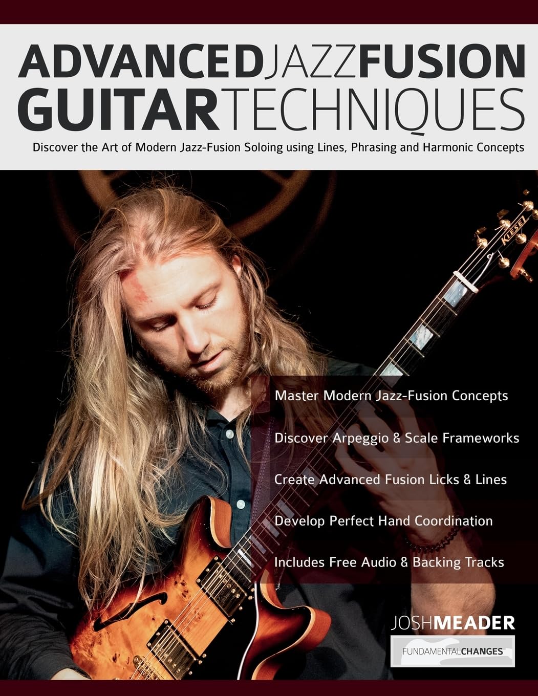 Advanced Jazz-Fusion Guitar Techniques: Discover the Art of Modern Jazz-Fusion Soloing using Lines, Phrasing and Harmonic Concepts