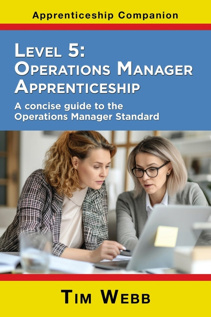 Level 5 Operations Manager Apprenticeship: A concise guide to the Operations Manager Standard