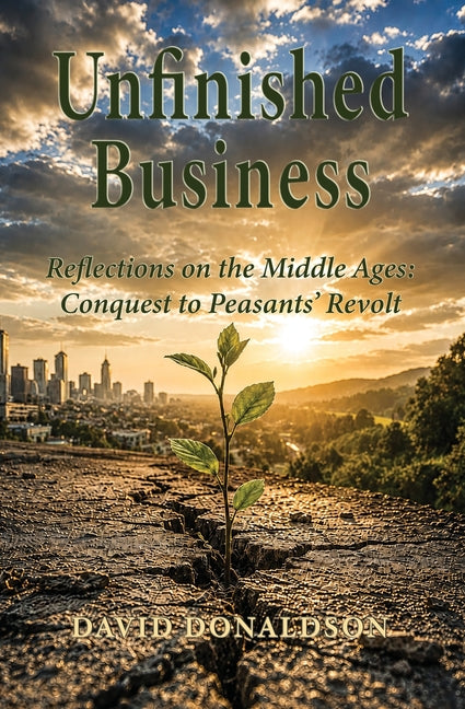 Unfinished Business: Reflections on the Middle Ages: Conquest to Peasants' Revolt