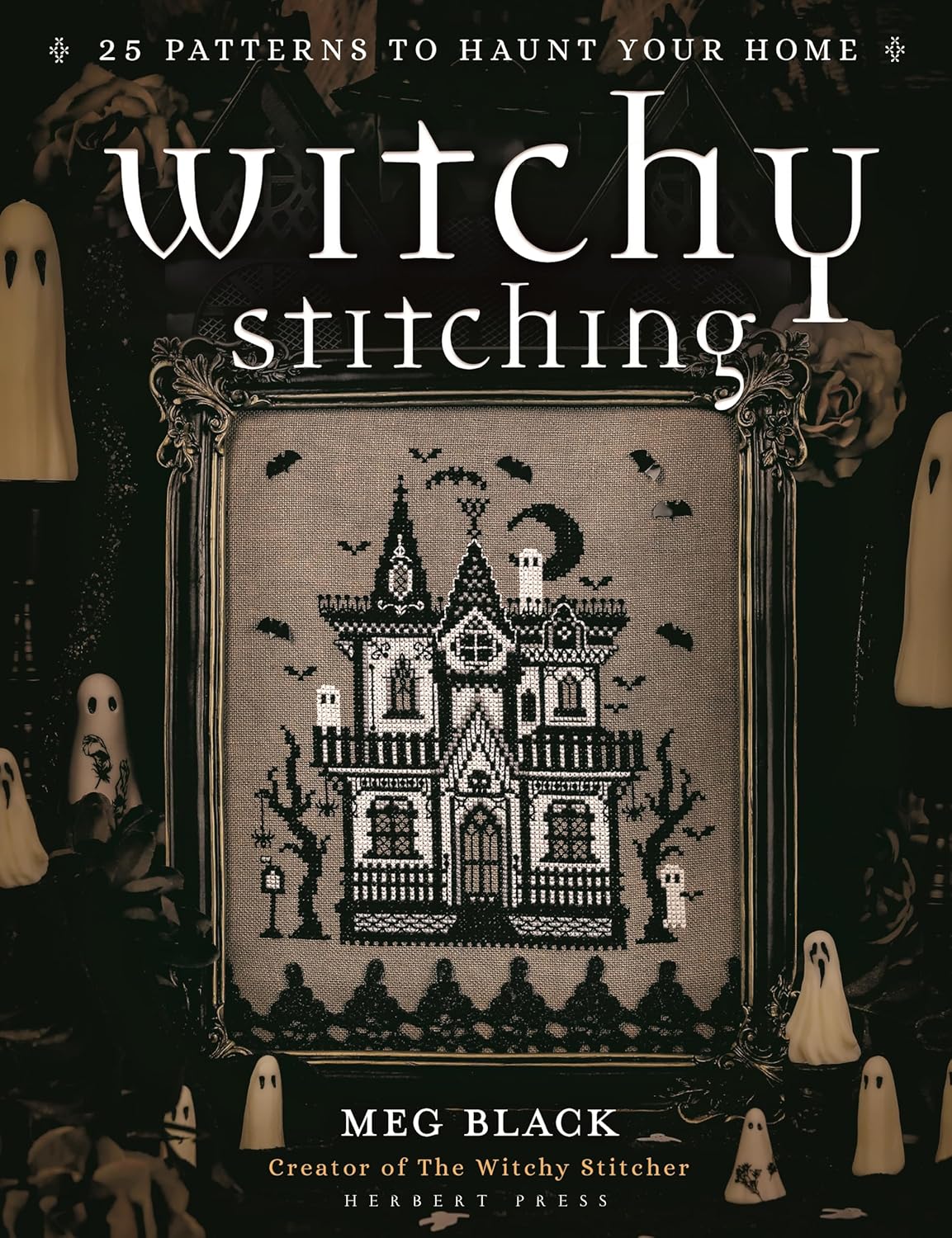 Witchy Stitching: 25 Patterns to Haunt Your Home