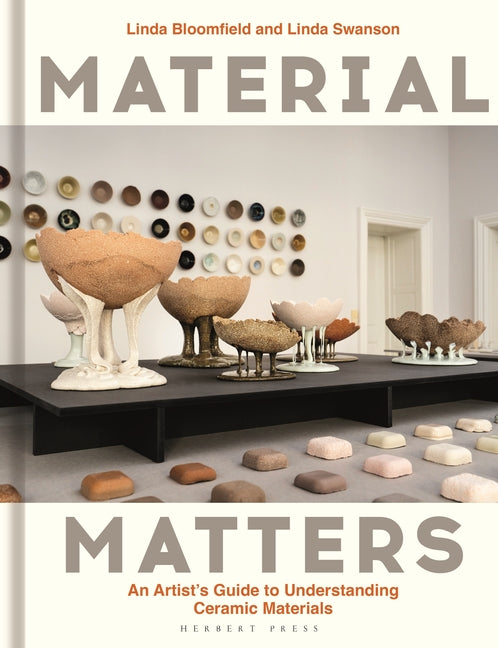 Material Matters: An Artist's Guide to Understanding Ceramic Materials