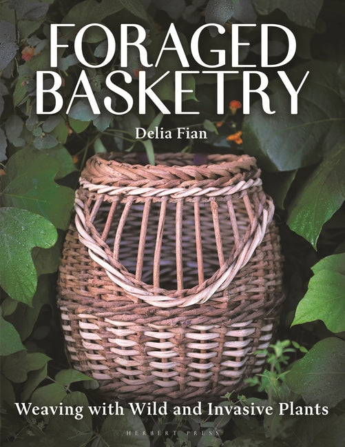 Foraged Basketry: Weaving with Wild and Invasive Plants