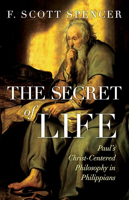 Secret of Life: Paul's Christ-Centered Philosophy in Philippians (The Secret of Life) (The Secret of Life)