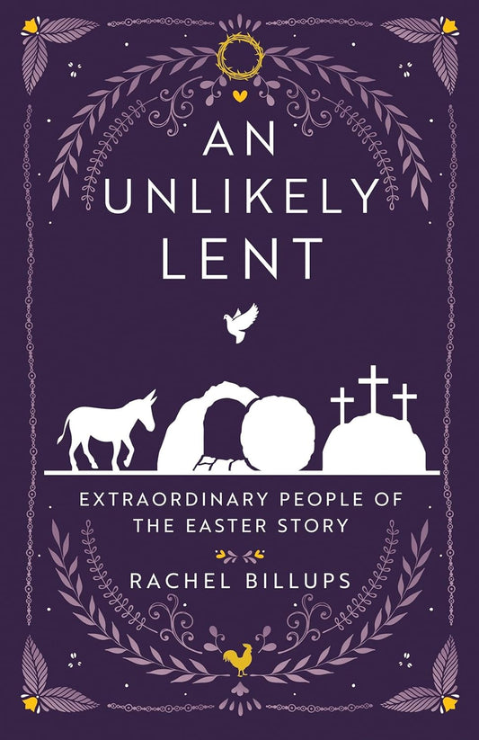 An Unlikely Lent: Extraordinary People of the Easter Story (An Unlikely Lent)