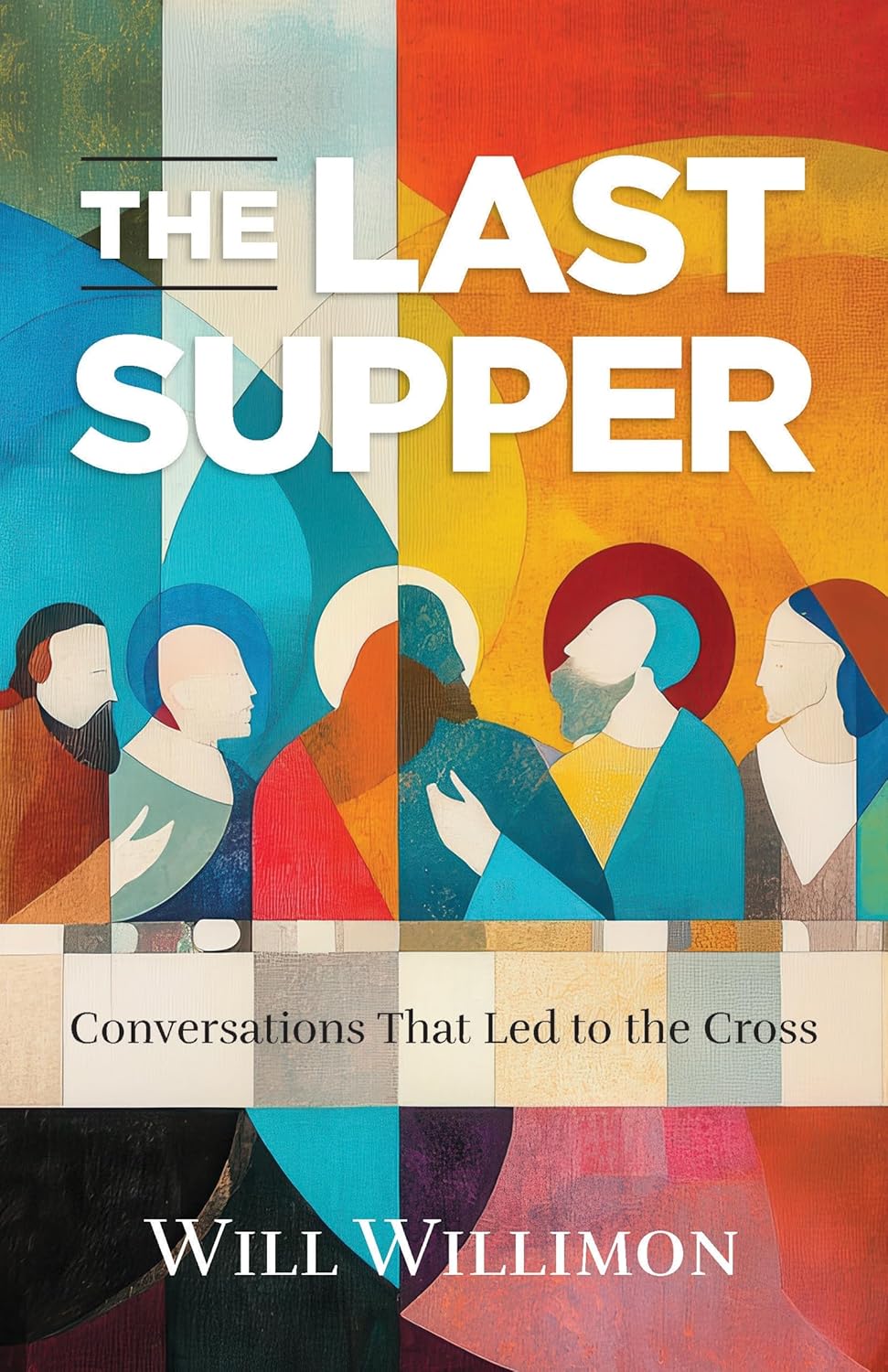 The Last Supper: Conversations That Led to the Cross (The Last Supper)