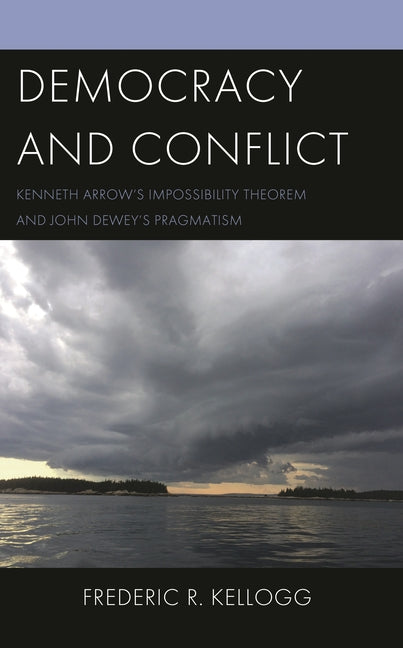Democracy and Conflict: Kenneth Arrow's Impossibility Theorem and John Dewey's Pragmatism